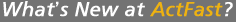 What's New at ActFast?